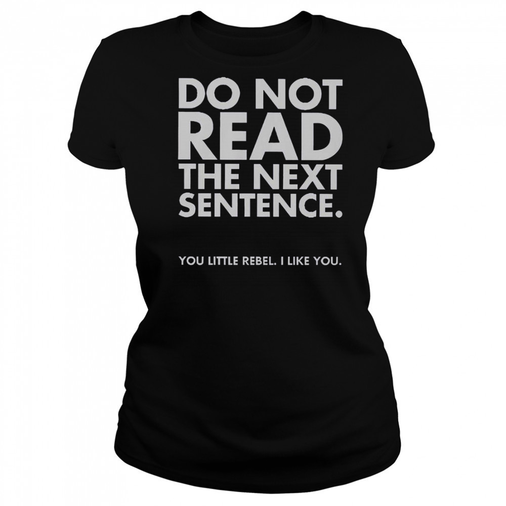 Do Not Read The Next Sentence You Little Rebel I Like You T-Shirt Women's T-shirt