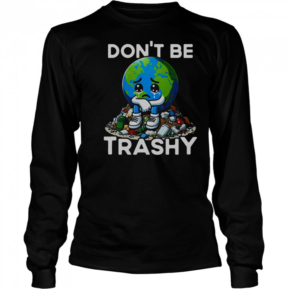 Don’t Be Trashy Recycle Earth T-Shirt Long Sleeved