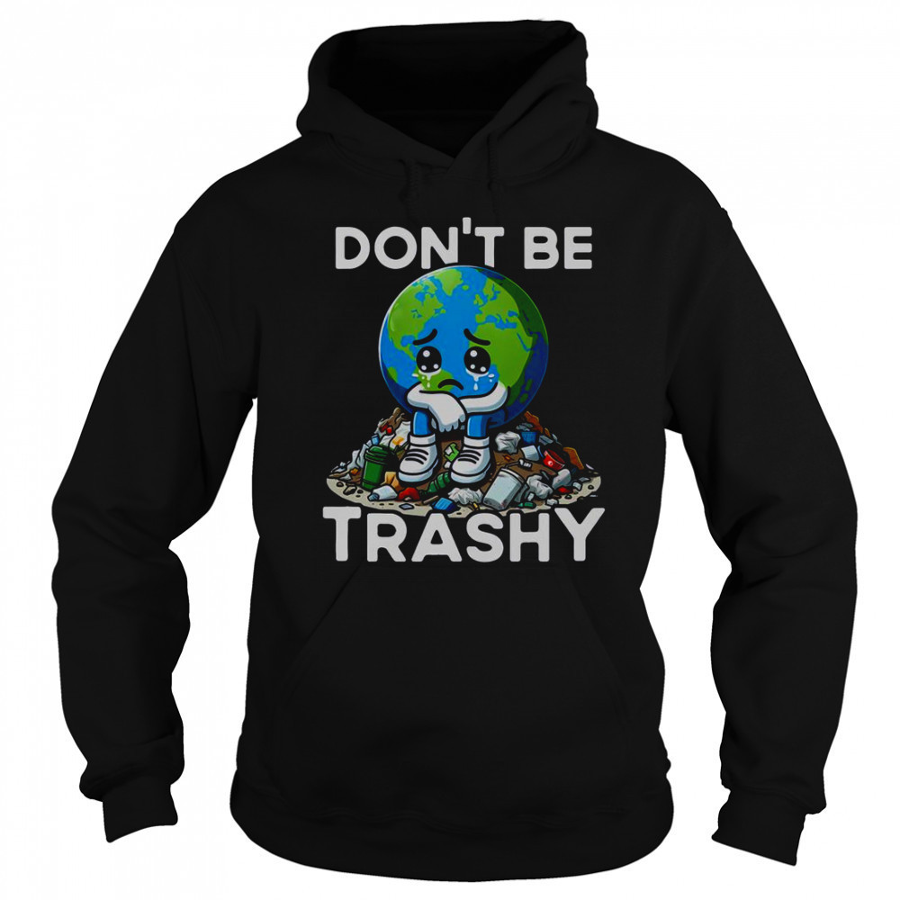 Don’t Be Trashy Recycle Earth T-Shirt Hoodie