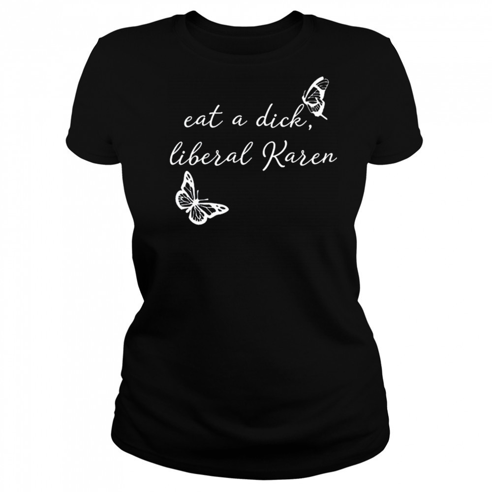Eat A Dick Liberal Karen T-shirt Women's T-shirt