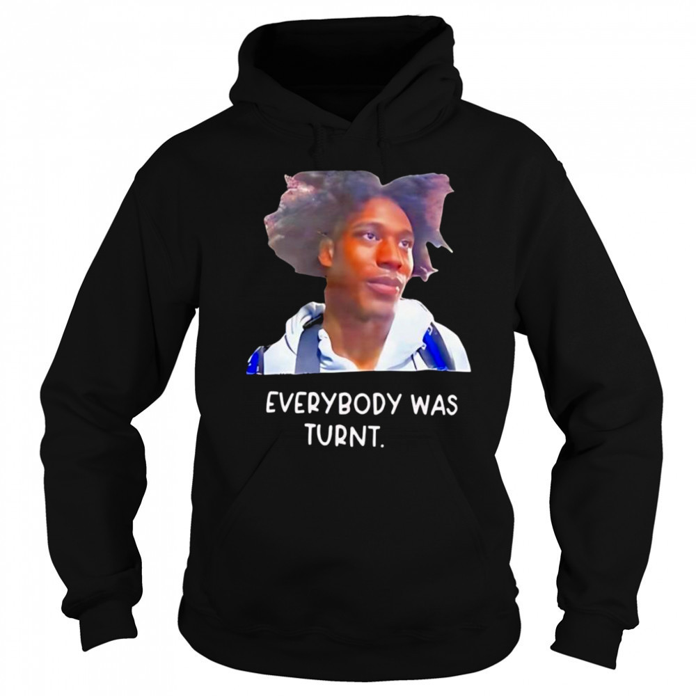 Everybody was turnt shirt Hoodie