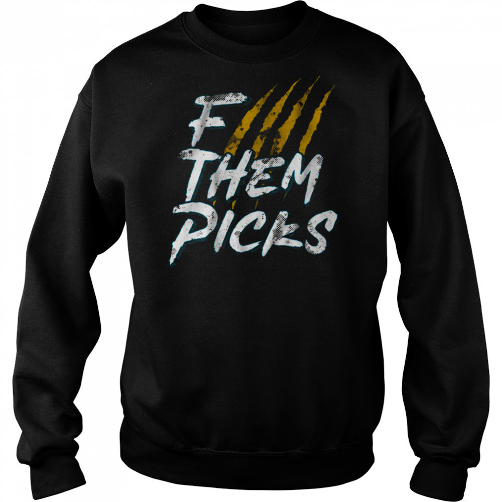 F Them Picks Jacksonville Football shirt Sweatshirt