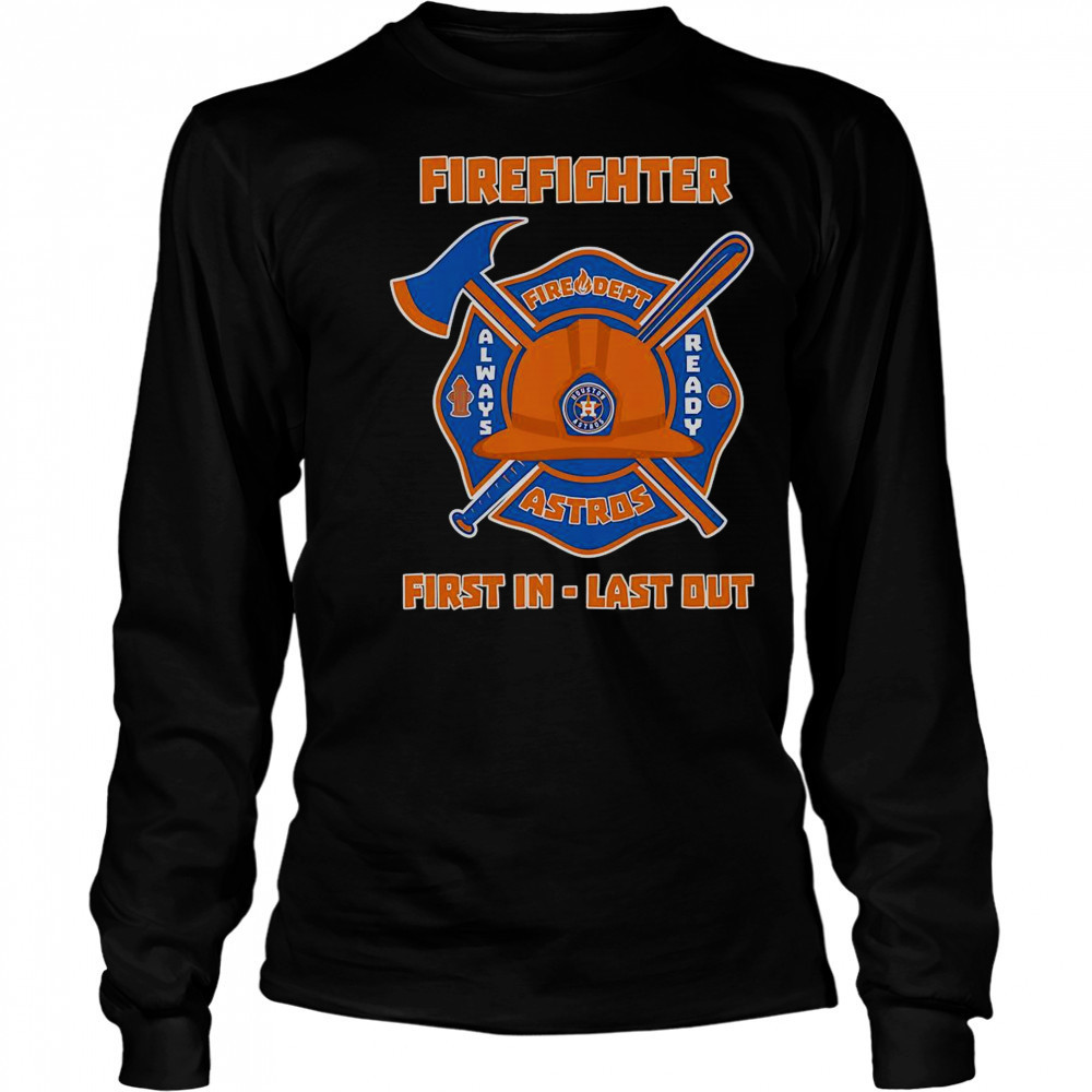 Firefighter First In Last Out Houston Astros T-Shirt Long Sleeved