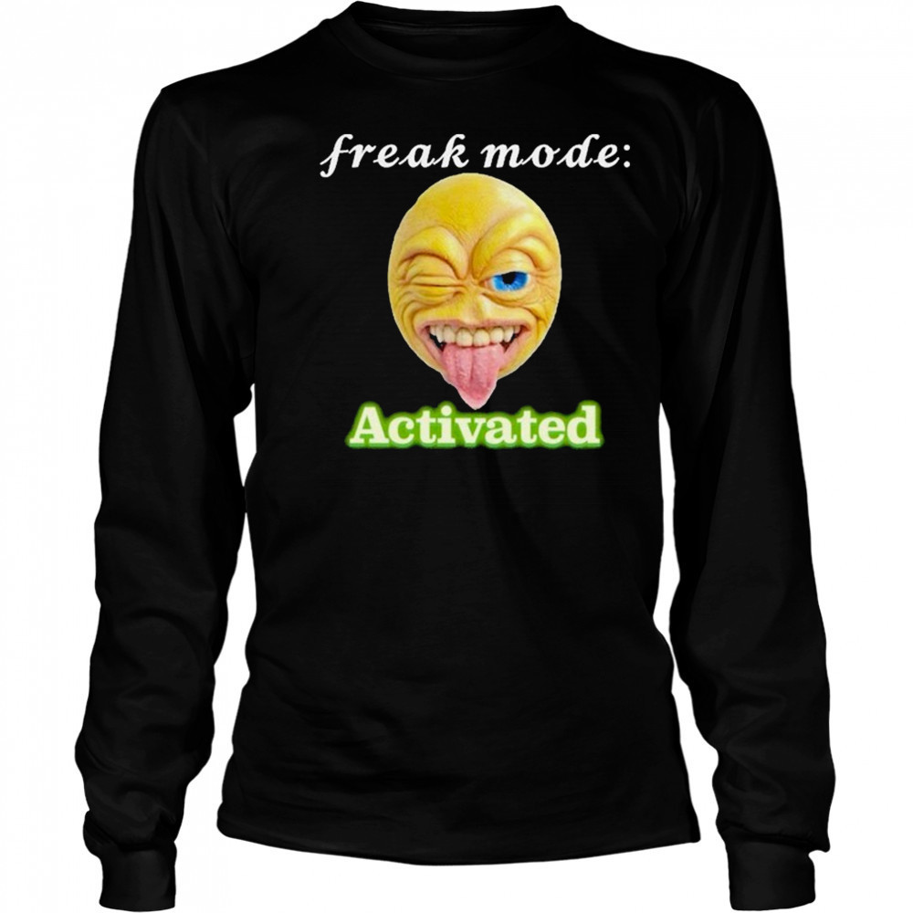 Freak mode Activated T-shirt Long Sleeved