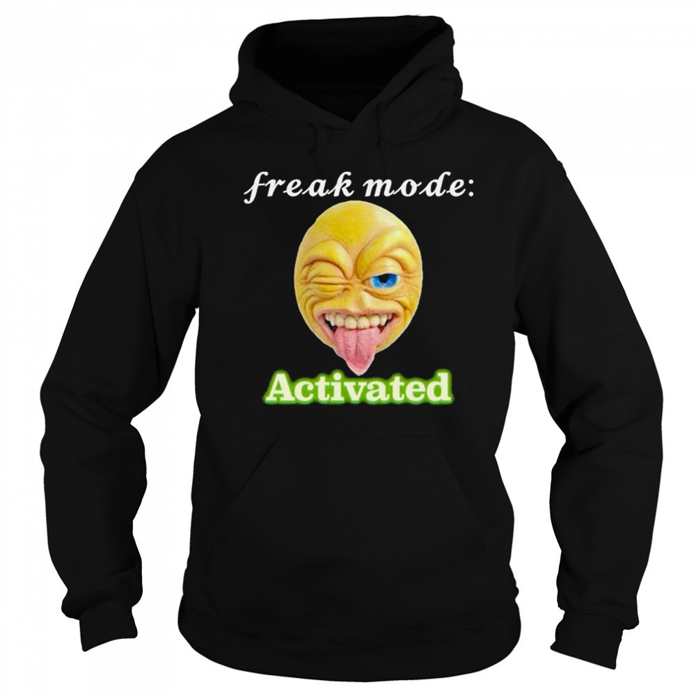 Freak mode Activated T-shirt Hoodie