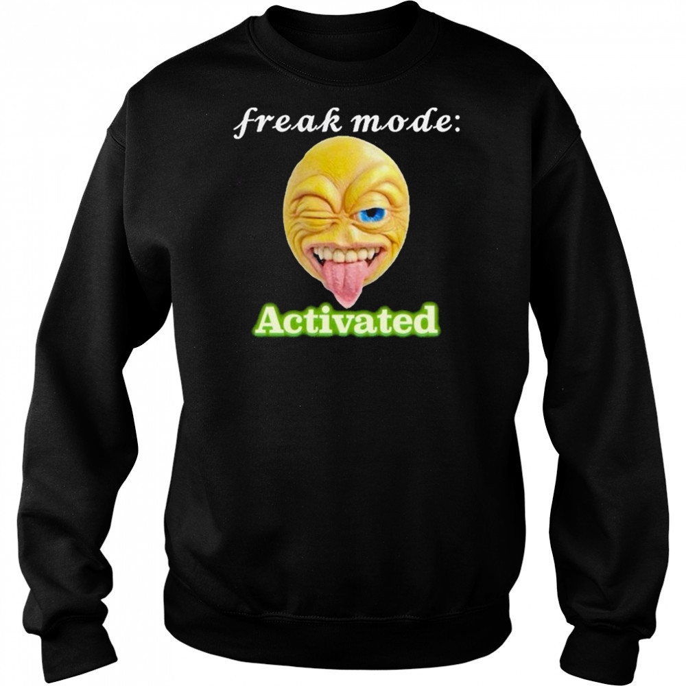 Freak mode Activated T-shirt Sweatshirt