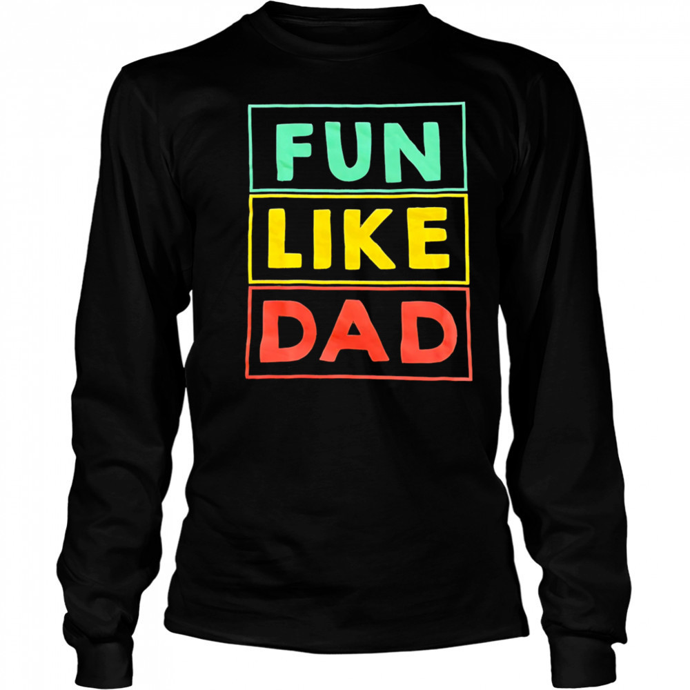 Fun Like Dad shirt Long Sleeved