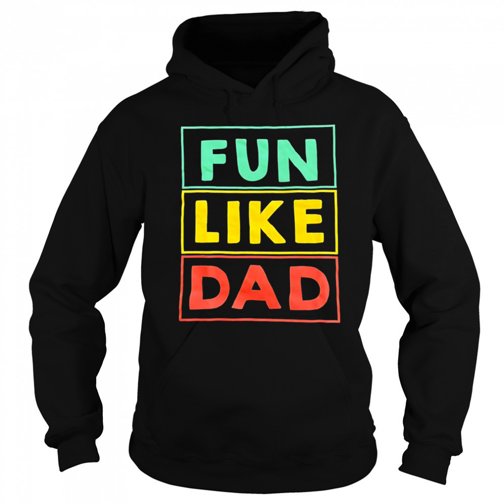 Fun Like Dad shirt Hoodie