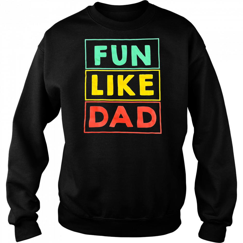 Fun Like Dad shirt Sweatshirt