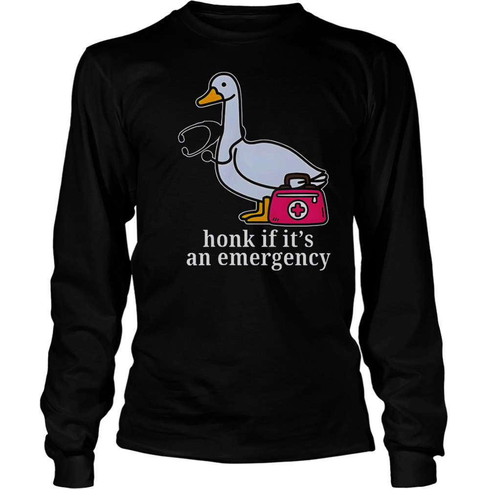 Goose Nurse Honk If It’s An Emergency T-Shirt Long Sleeved