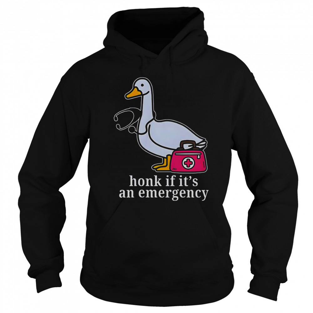 Goose Nurse Honk If It’s An Emergency T-Shirt Hoodie