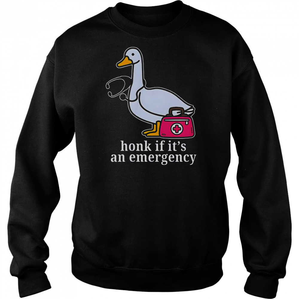 Goose Nurse Honk If It’s An Emergency T-Shirt Sweatshirt