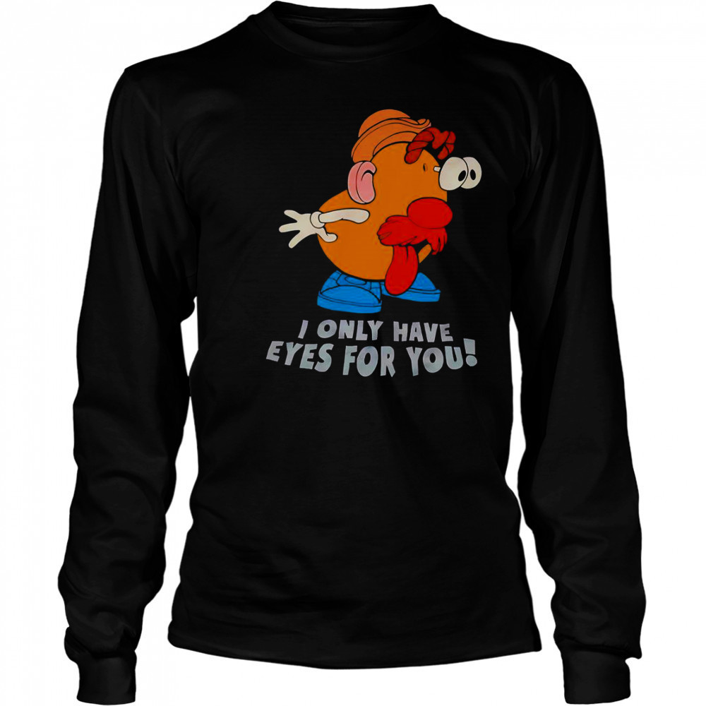 I Only Have Eyes For You Mr Potato Head T-Shirt Long Sleeved