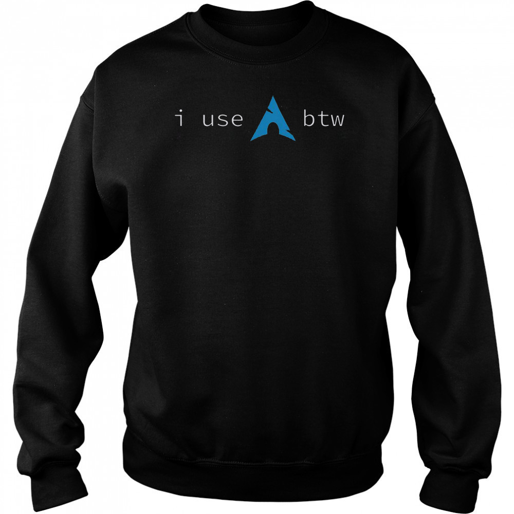I Use Arch Btw Meme T-Shirt Sweatshirt