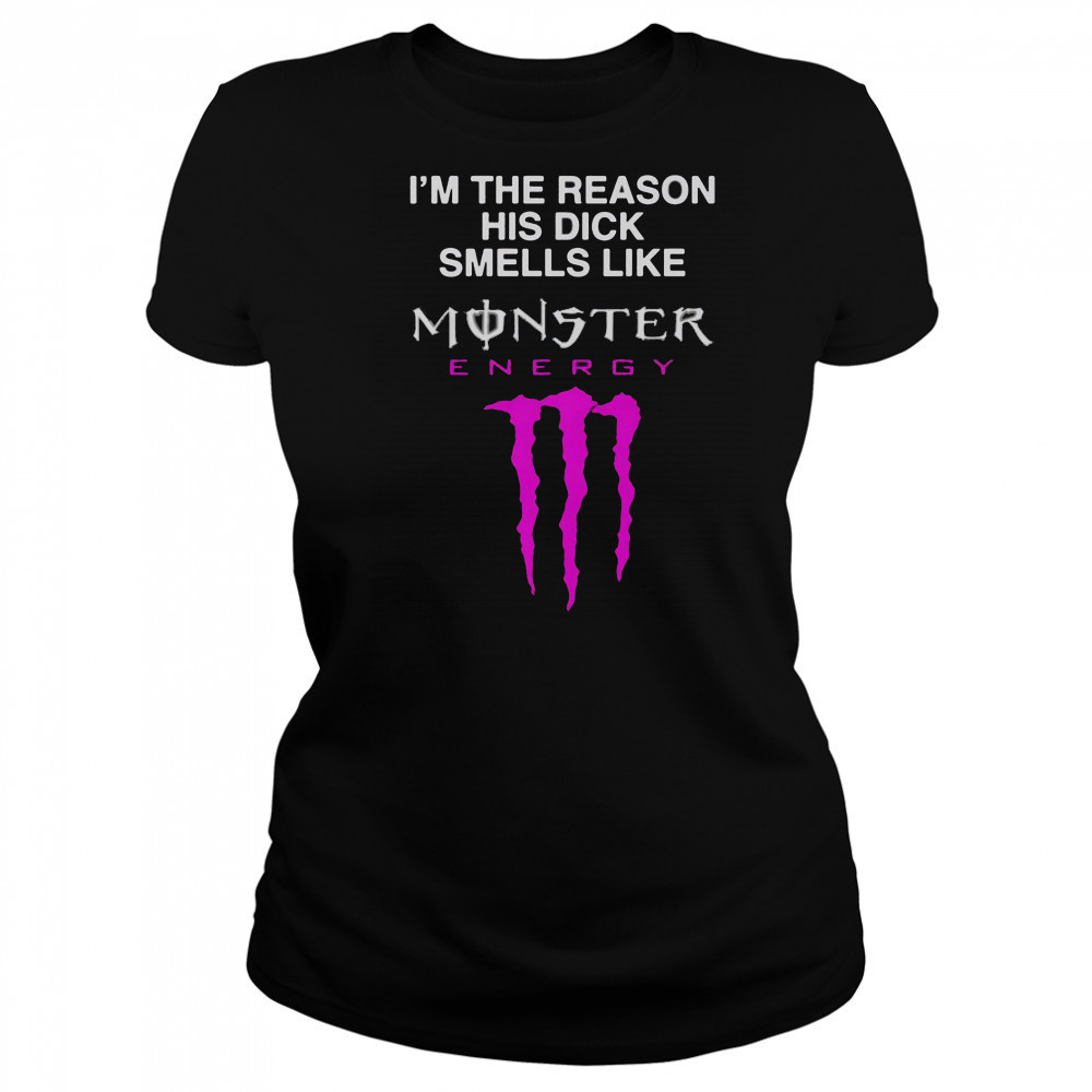 I’m The Reason His Dick Smells Like Monster Energy Drink T-Shirt Women's T-shirt