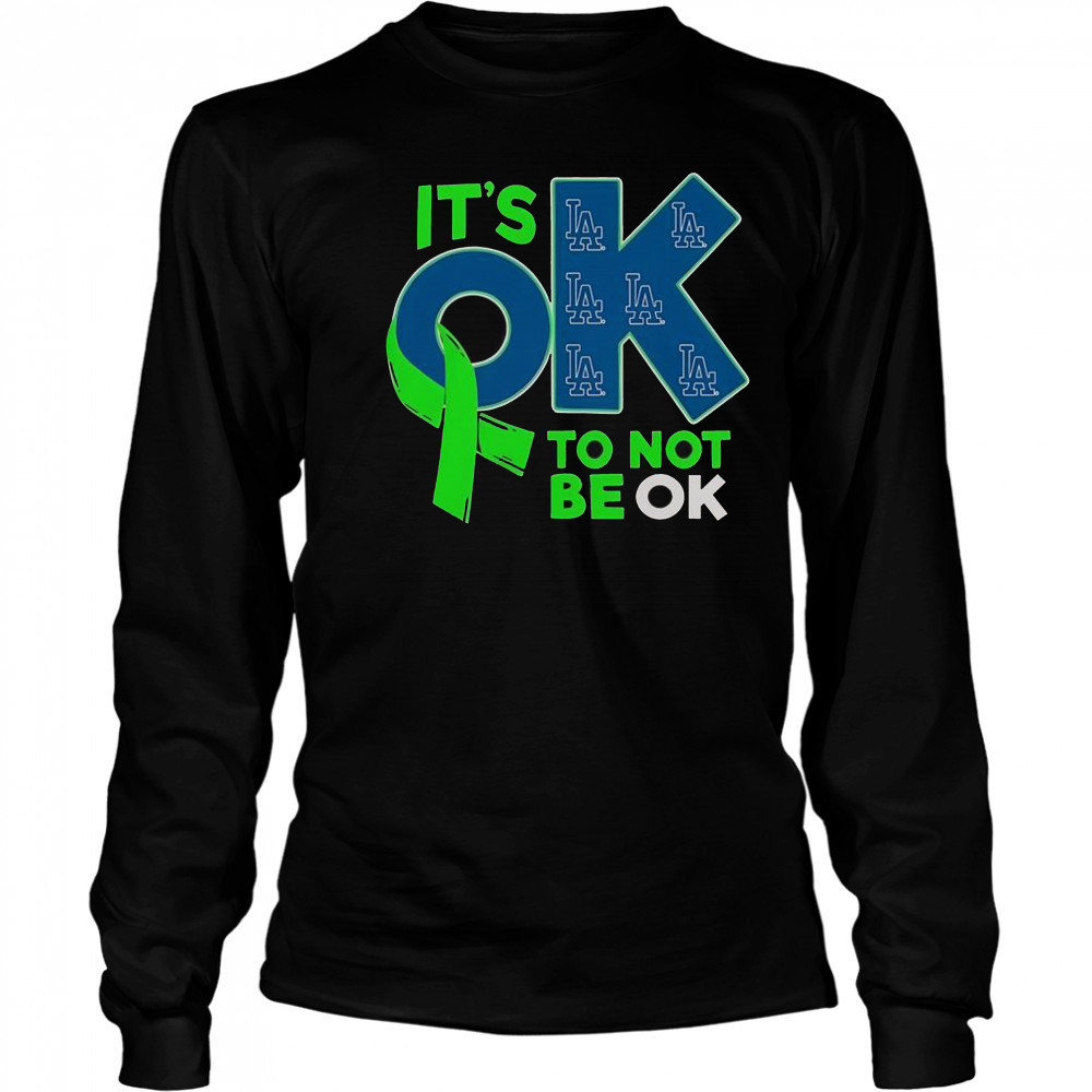 Los Angeles Dodgers It’s Ok To Not Be Ok T-Shirt Long Sleeved