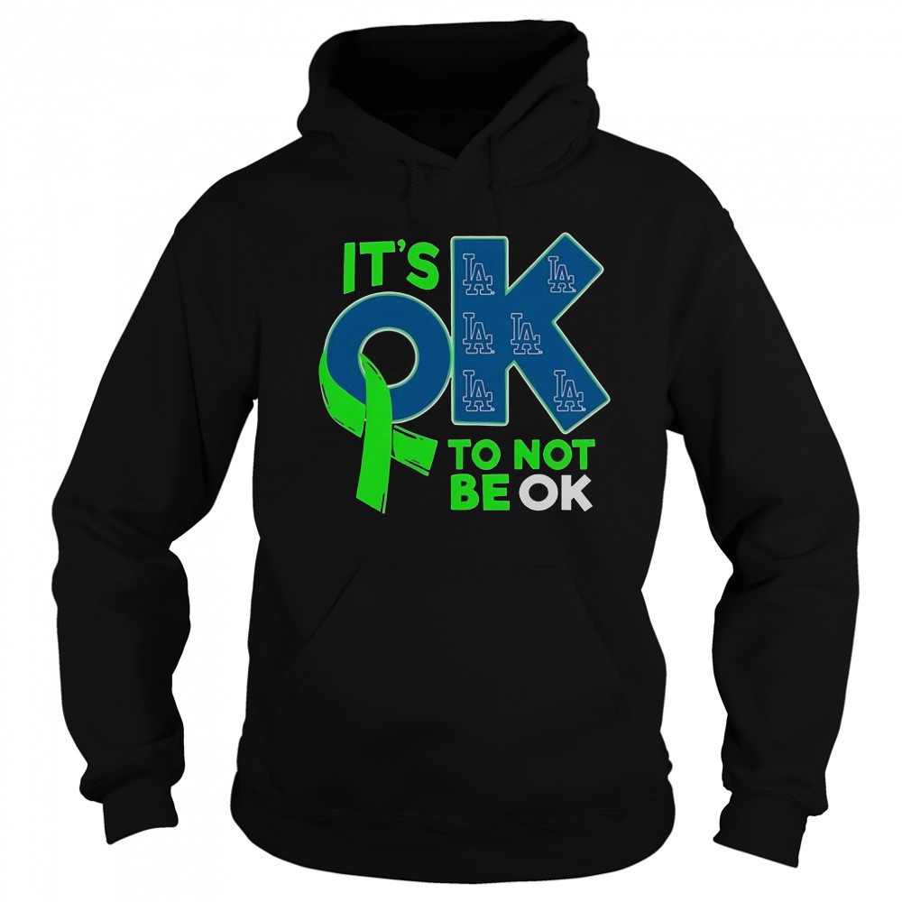 Los Angeles Dodgers It’s Ok To Not Be Ok T-Shirt Hoodie