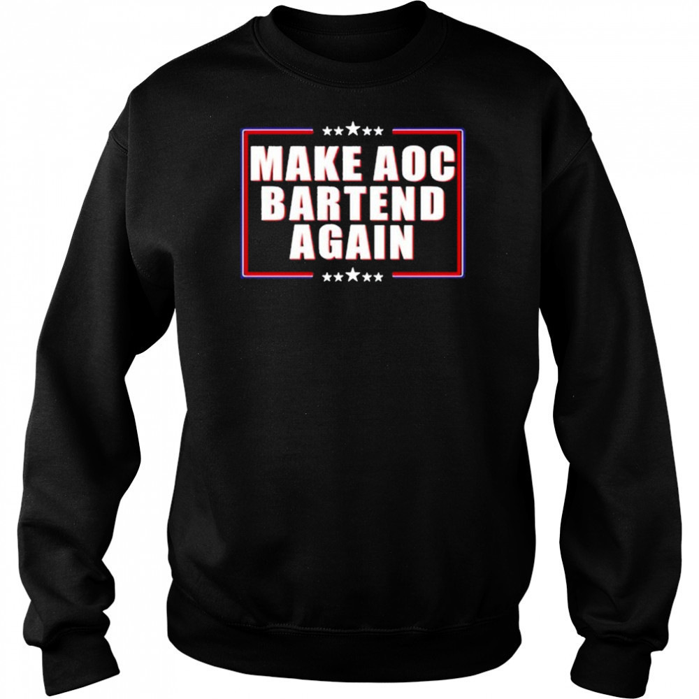 Make Aoc Bartend Again T-shirt Sweatshirt