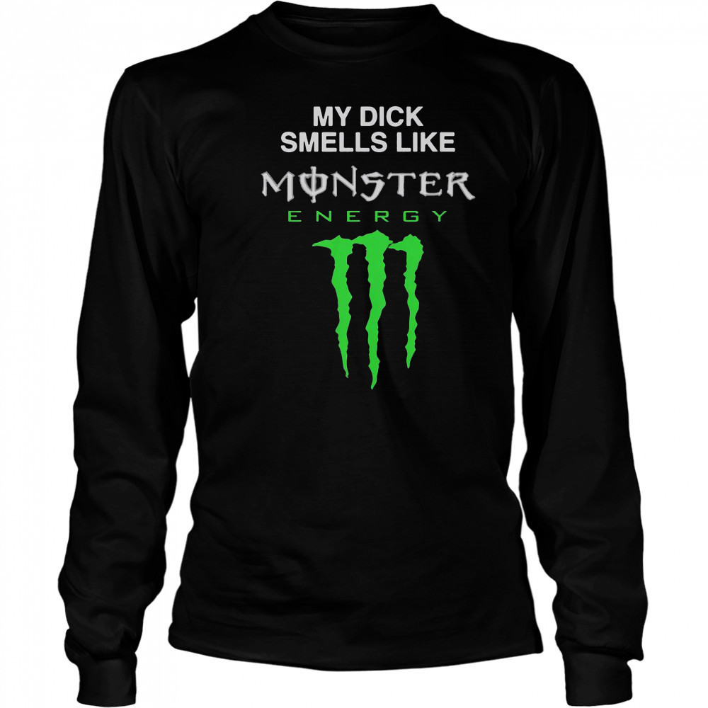 My Dick Smells Like Monster Energy Drink T-Shirt Long Sleeved