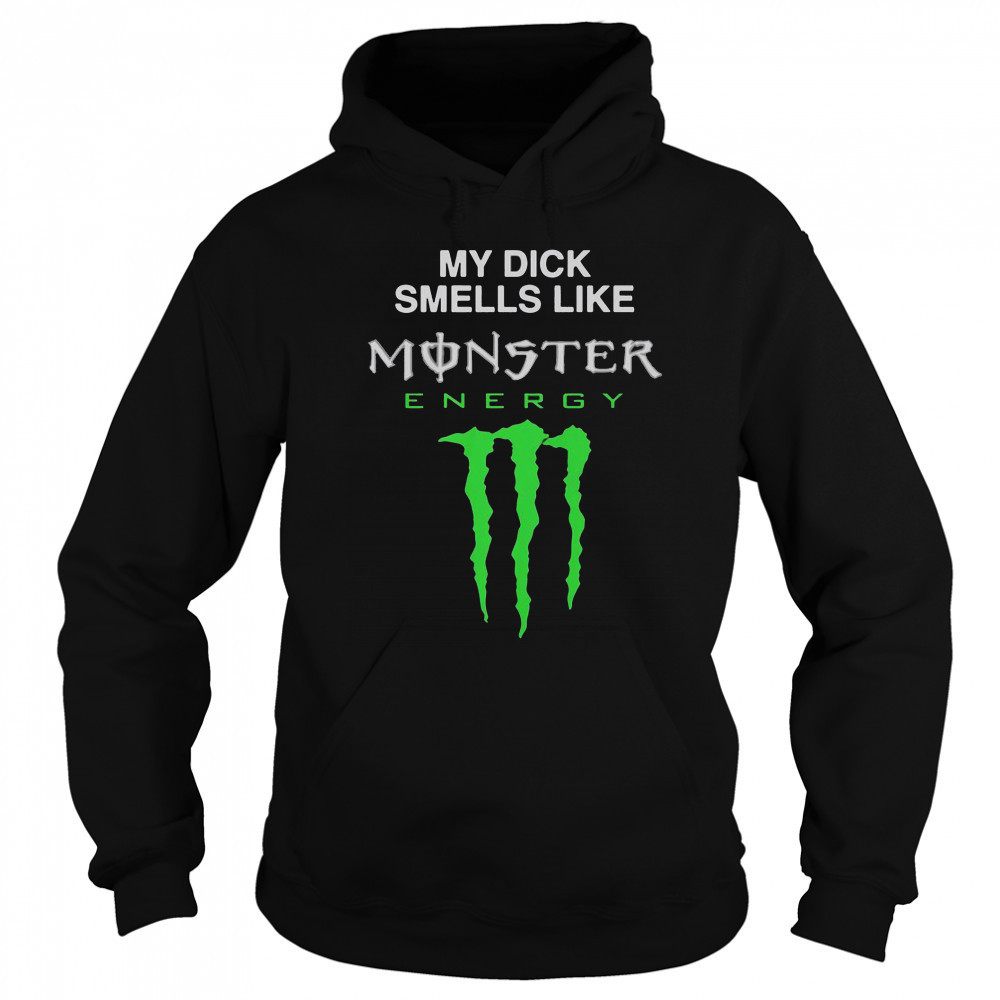 My Dick Smells Like Monster Energy Drink T-Shirt Hoodie