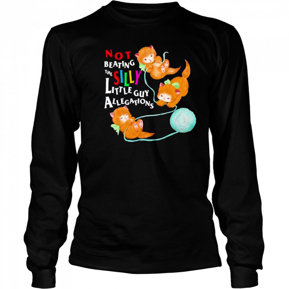 Not beating the silly little guy allegations shirt Long Sleeved