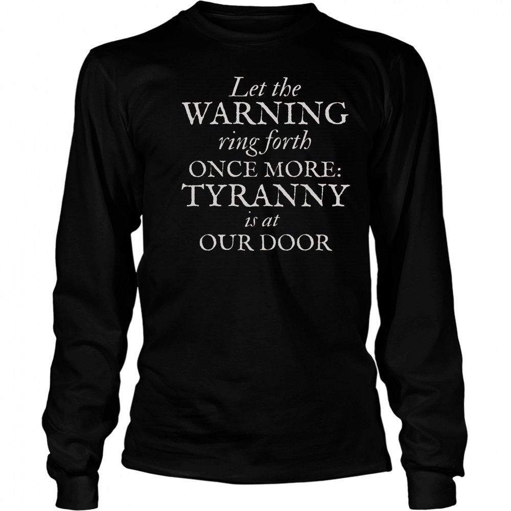 Patriotic Revolutionary War Warning Tyranny Is At Our Door T-Shirt Long Sleeved