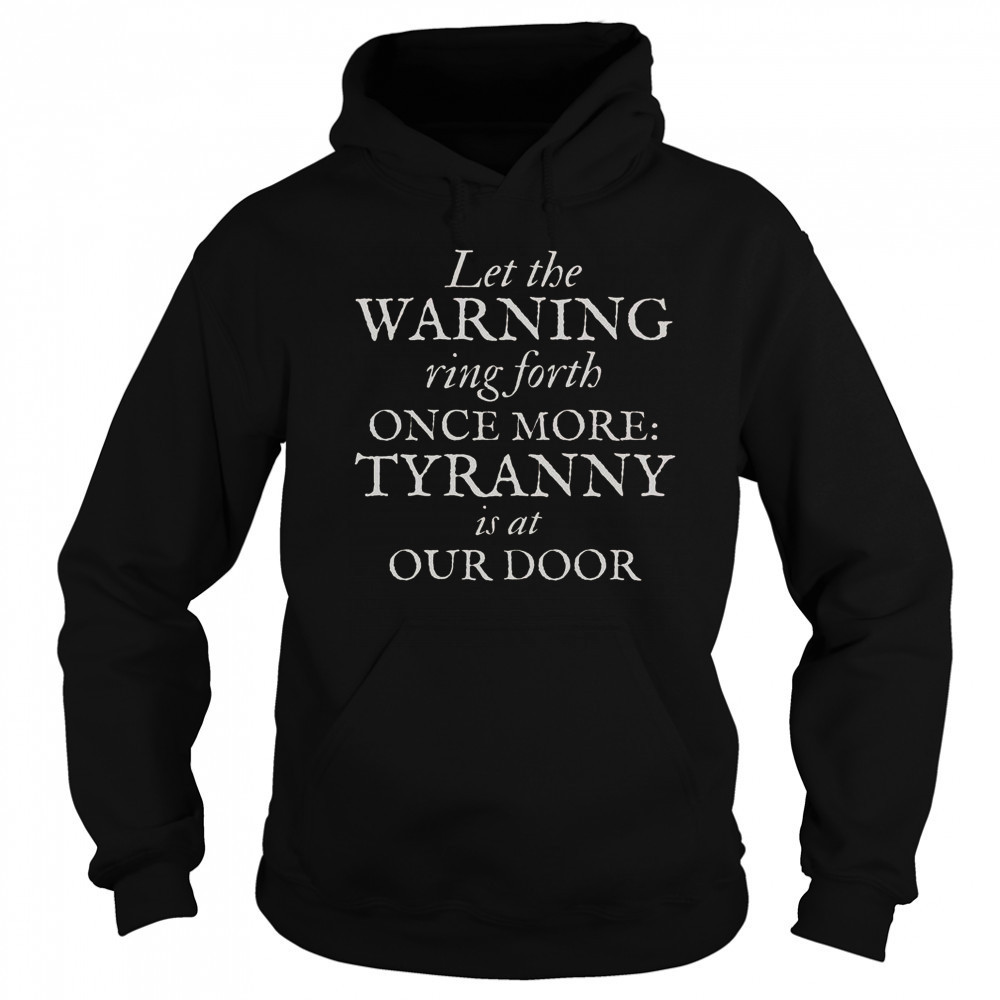 Patriotic Revolutionary War Warning Tyranny Is At Our Door T-Shirt Hoodie