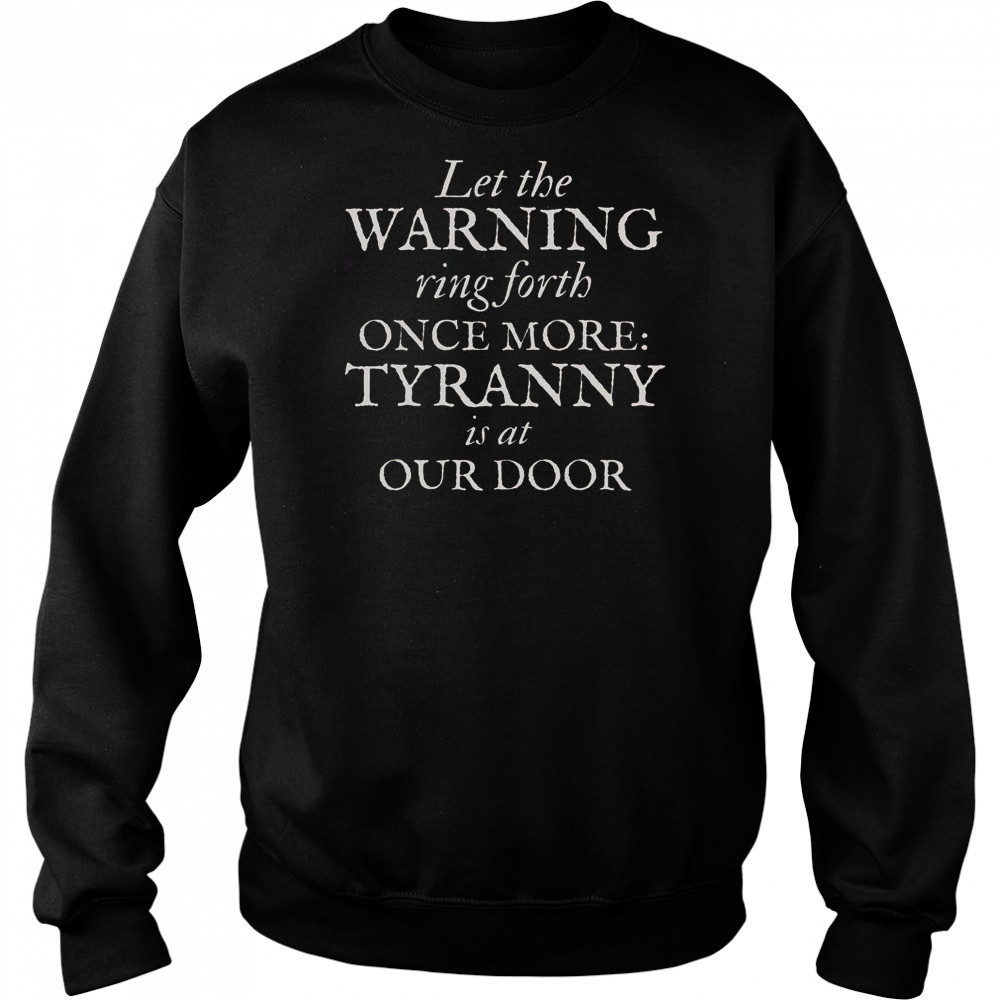 Patriotic Revolutionary War Warning Tyranny Is At Our Door T-Shirt Sweatshirt