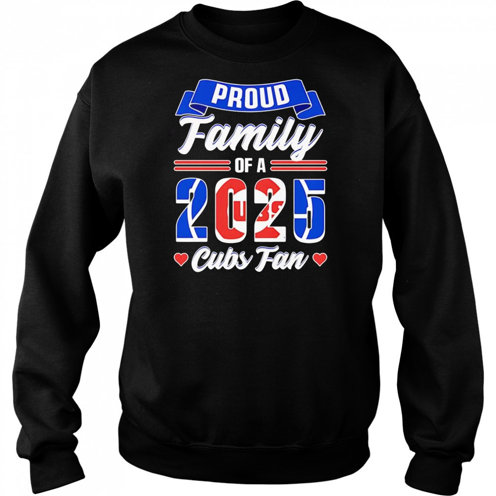 Proud family of a 2025 Cubs fan shirt Sweatshirt