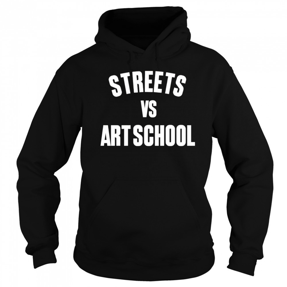 Streets vs art school shirt Hoodie