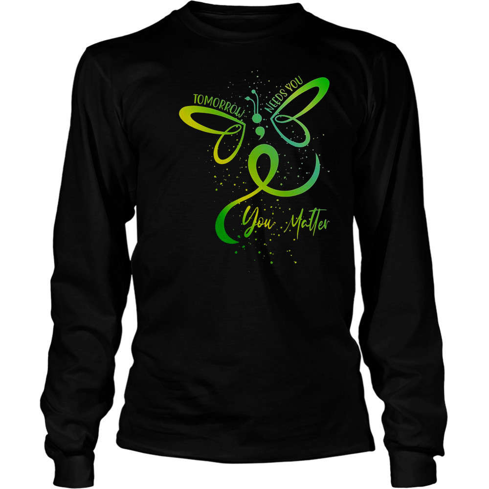Tomorrow Needs You Mental Health Awareness You Matter T-Shirt Long Sleeved
