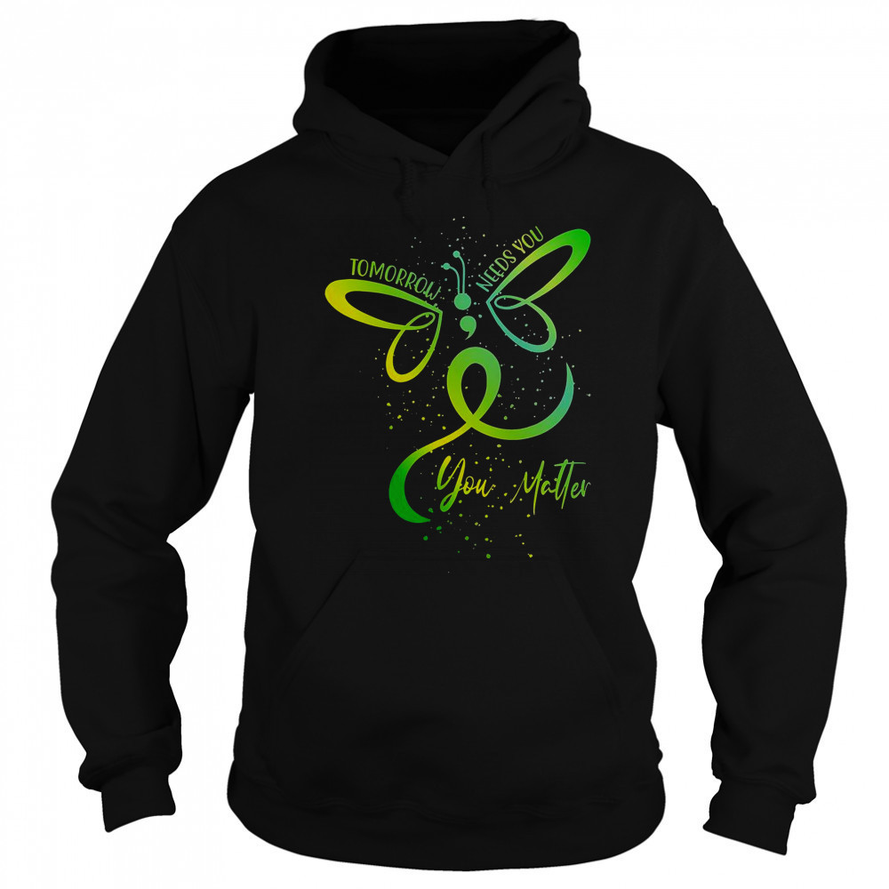 Tomorrow Needs You Mental Health Awareness You Matter T-Shirt Hoodie