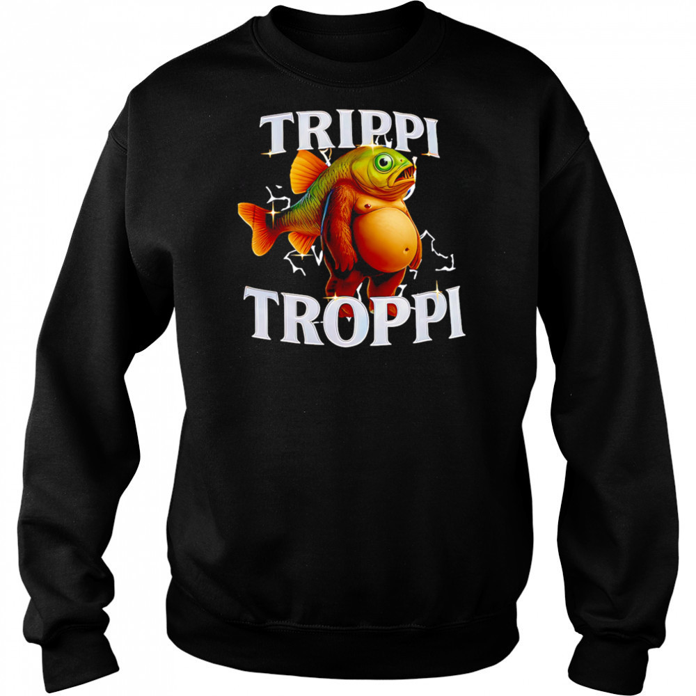TrippI troppI italian brainrot shirt Sweatshirt