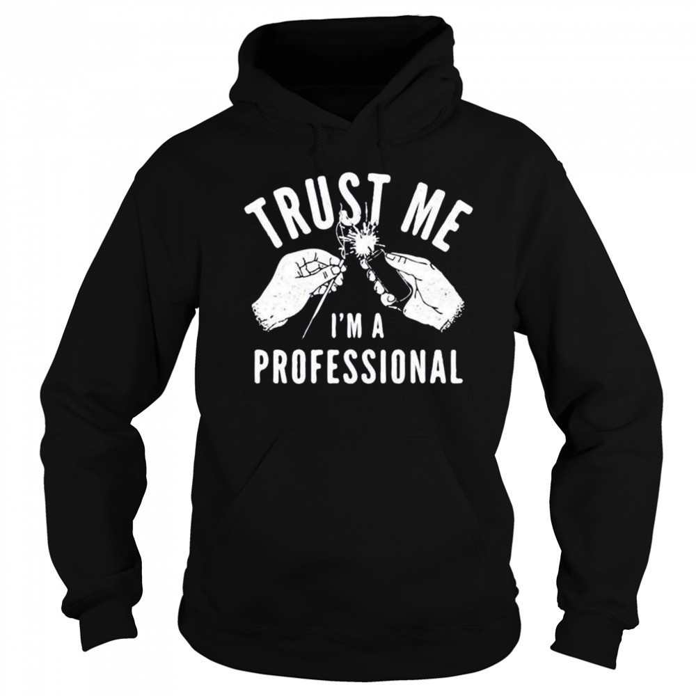 Trust me i’m a professional shirt Hoodie