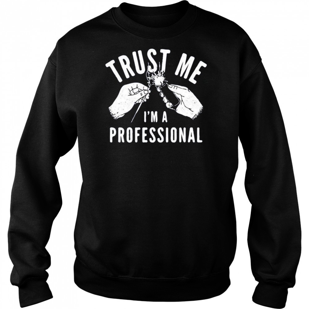 Trust me i’m a professional shirt Sweatshirt