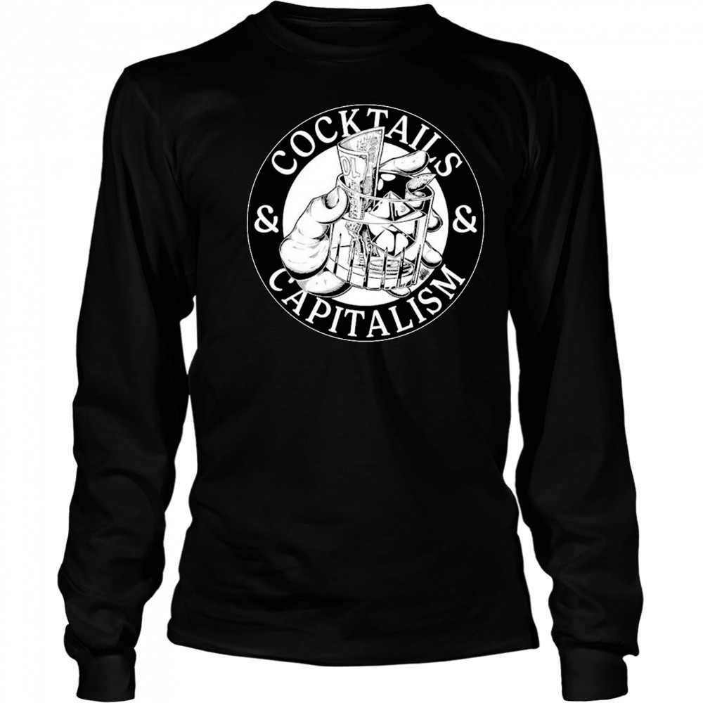 Cocktails & Capitalism T-shirt Long Sleeved