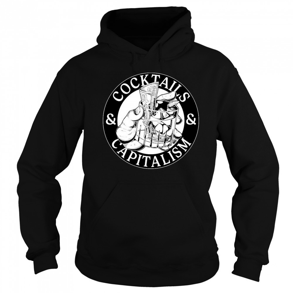 Cocktails & Capitalism T-shirt Hoodie