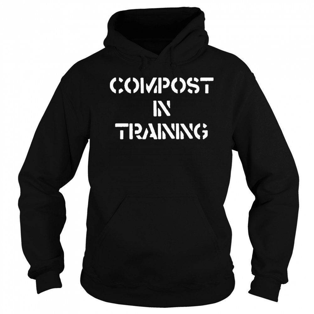 Compost In Training T-shirt Hoodie