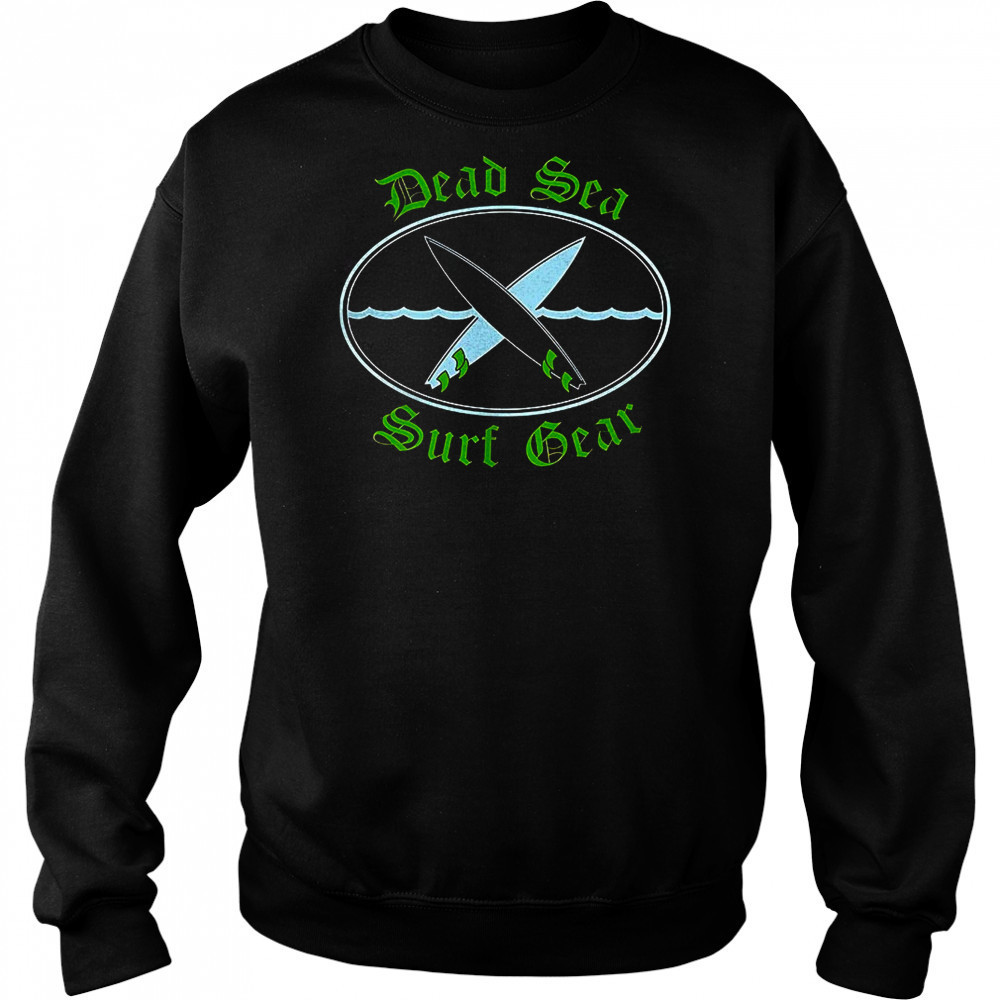 Dead sea surf gear shirt Sweatshirt