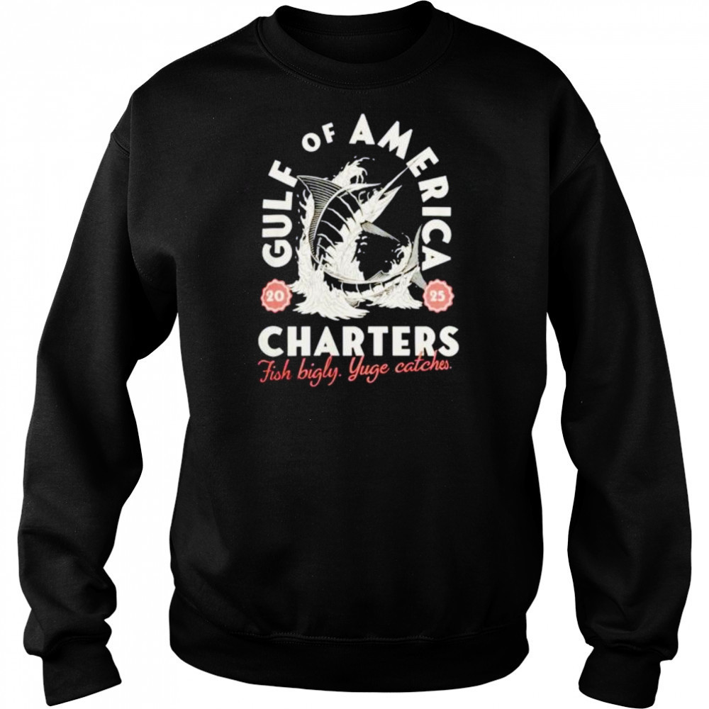 Gulf of America charters fish bigly yuge catches shirt Sweatshirt