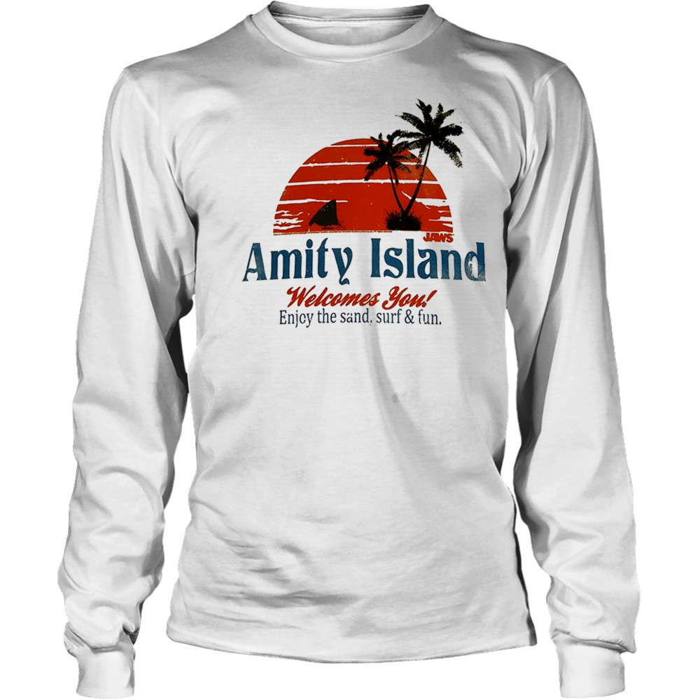 Amity Island welcome you enjoy the sand surf and fun shirt Long Sleeved