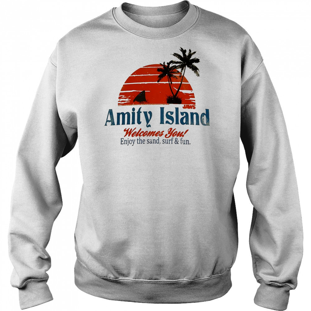 Amity Island welcome you enjoy the sand surf and fun shirt Sweatshirt