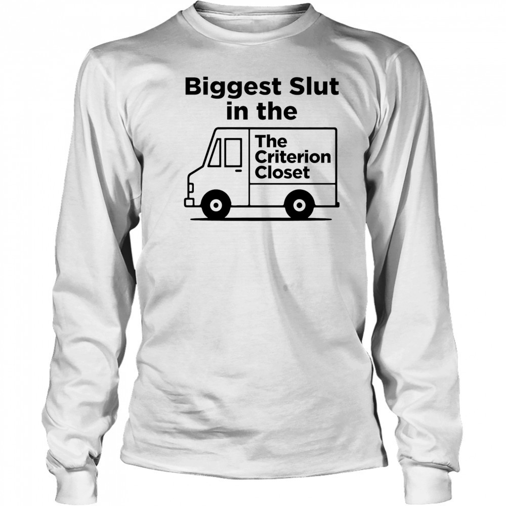Biggest Slut In The Criterion Closet shirt Long Sleeved