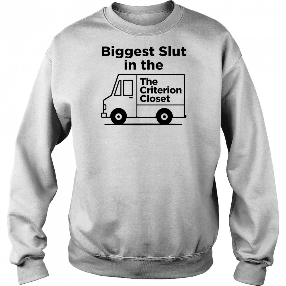 Biggest Slut In The Criterion Closet shirt Sweatshirt