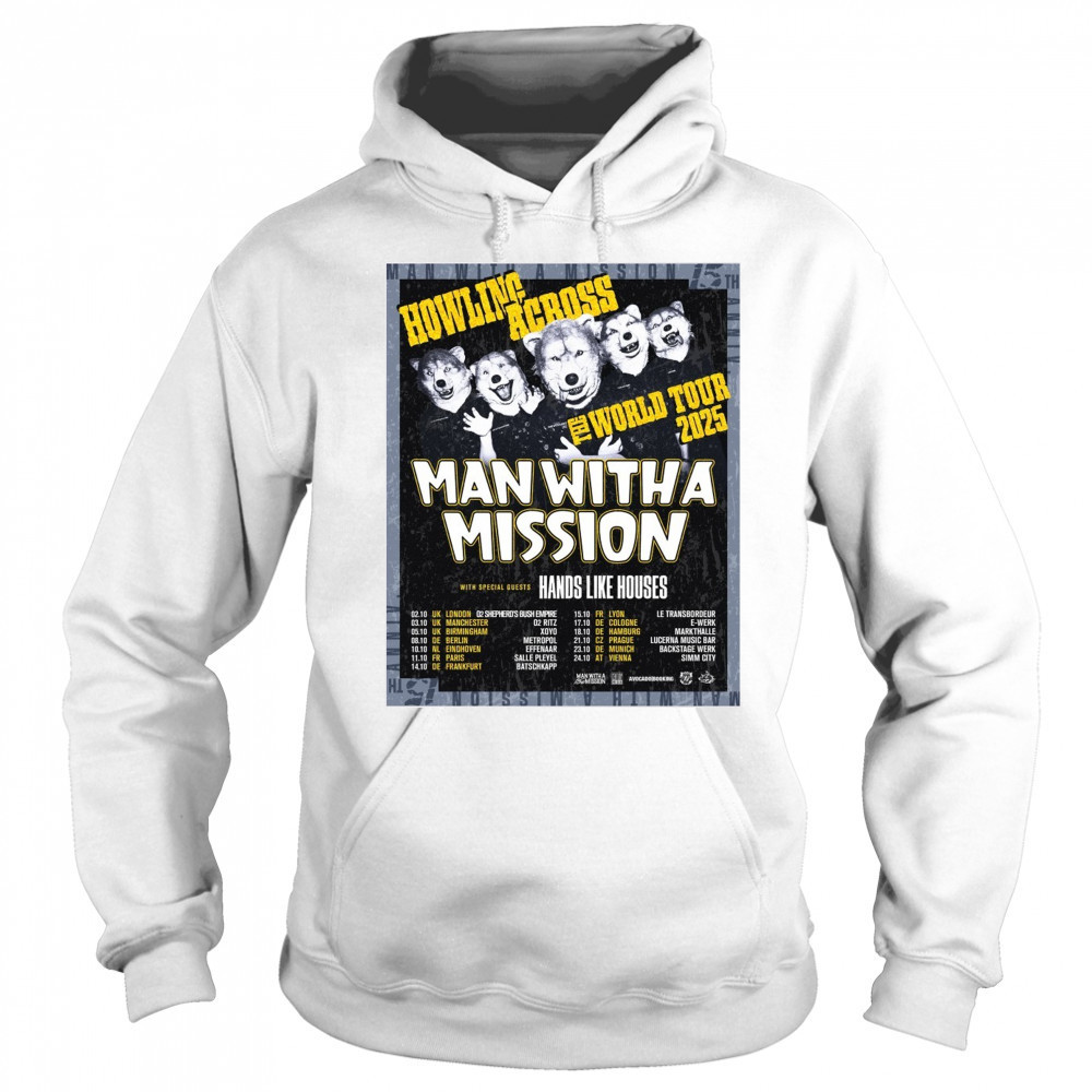 Howling Across The World Tour 2025 Man With A Mission With Special Guests Hands Like Houses Poster t-shirt Hoodie