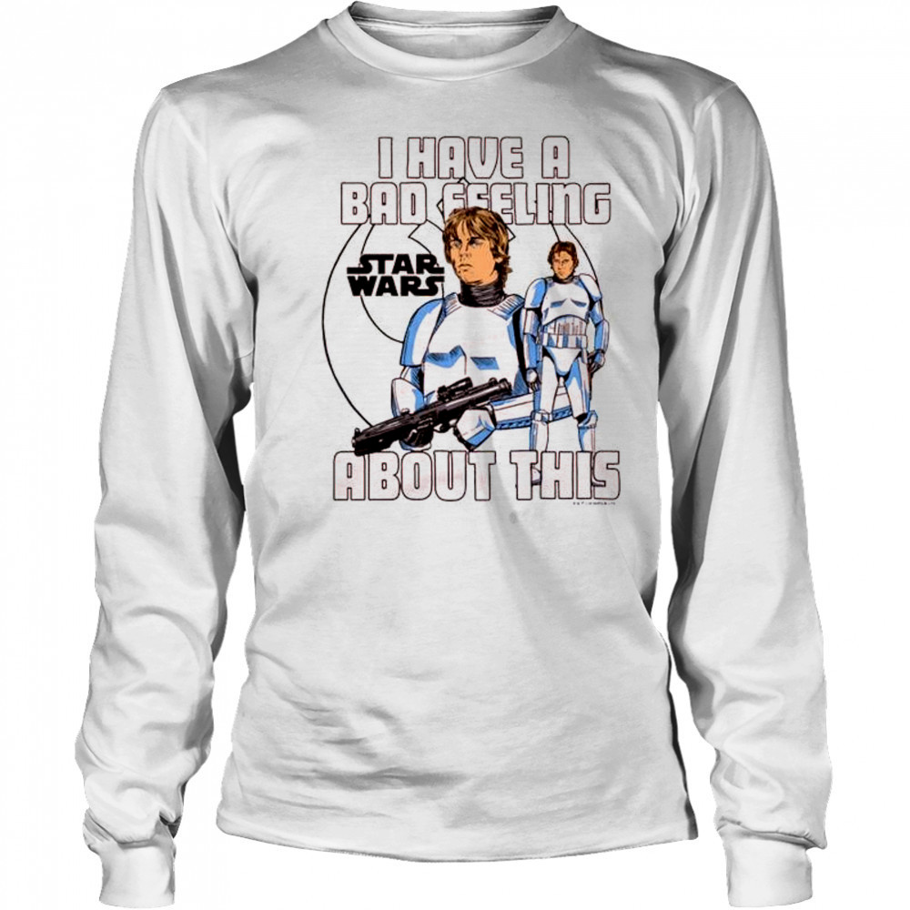 I Have A Bad Feeling About This Star Wars 2025 t-shirt Long Sleeved