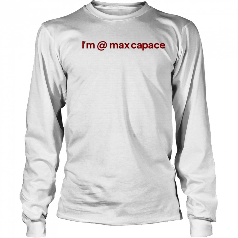 I’m @ Max Capace T-shirt Long Sleeved