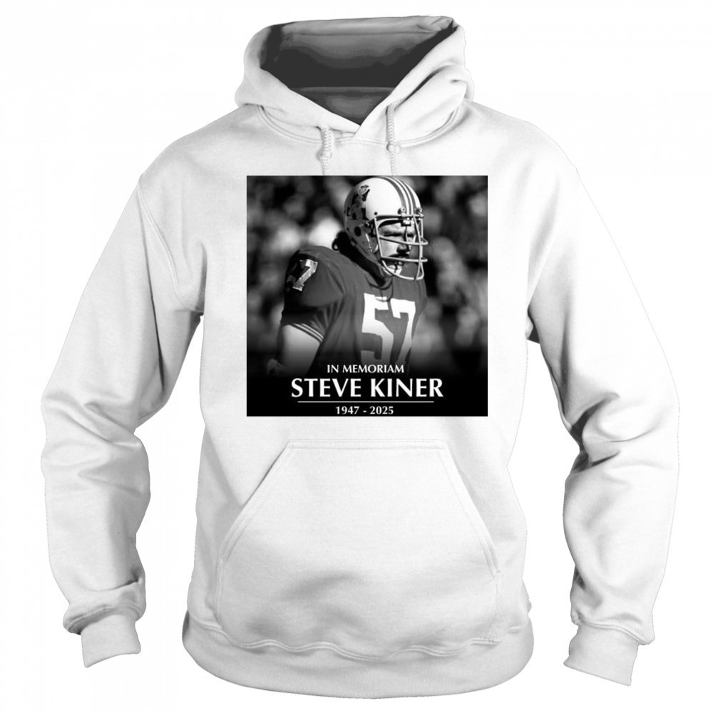 In Memoriam former Patriots linebacker and College Football Hall of Famer Steve Kiner 1947-2025 t-shirt Hoodie