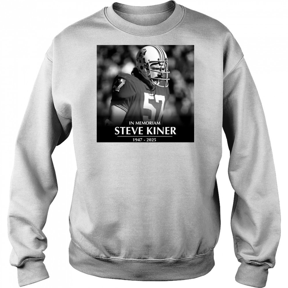 In Memoriam former Patriots linebacker and College Football Hall of Famer Steve Kiner 1947-2025 t-shirt Sweatshirt