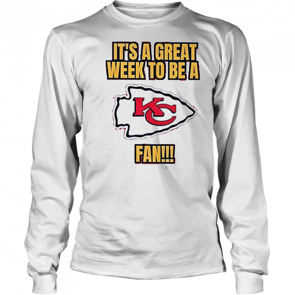 It’s A Great Week To Be A Kansas City Chiefs Fan T-Shirt Long Sleeved